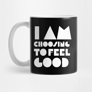 I Am Choosing to Feel Good Mug